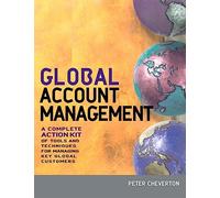 Global Account Management: A Complete Action Kit of Tools and Techniques for Managing Big Customers in a Shrinking World