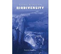 Global Action for Biodiversity: An International Framework for Implementing the Convention on Biological Diversity