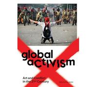Global Activism - Art and Conflict in the 21st Century (The MIT Press)