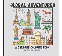 Global Adventures- A Children Coloring Book: A Fun Educational Coloring Book For Kids Featuring Countries, Capitals, & World Geography Adventures