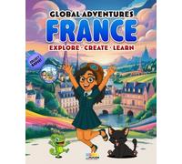 Global Adventures: France: An Interactive Cultural Exploration Book with Missions, Creative Activities, Trivia, and Explorer Badge (Passport to Adventures)