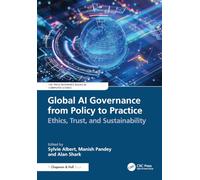 Global AI Governance from Policy to Practice: Ethics, Trust, and Sustainability (CRC Press Reference Books in Computer Science)