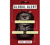 Global Alert: The Rationality of Modern Islamist Terrorism and the Challenge to the Liberal Democratic World (Columbia Studies in Terrorism and Irregular Warfare)
