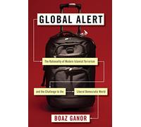 Global Alert: The Rationality of Modern Islamist Terrorism and the Challenge to the Liberal Democratic World (Columbia Studies in Terrorism and Irregular Warfare)
