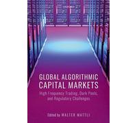 Global Algorithmic Capital Markets: High Frequency Trading, Dark Pools, and Regulatory Challenges