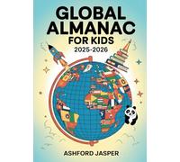 Global Almanac for Kids 2025-2026: Interactive World Facts, Country Flags, Geography Maps, Fun Learning Activities & Amazing World Records for Curious Young Explorers