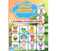 Global Animal Adventure: An Animal Coloring Journey 100 World Creatures to Color (Ages 3-5) Coloring Book for Toddlers and Preschool Kids