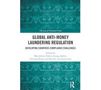 Global Anti-Money Laundering Regulation: Developing Countries Compliance Challenges (The Law of Financial Crime)