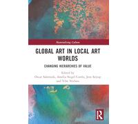 Global Art in Local Art Worlds: Changing Hierarchies of Value (Materializing Culture)