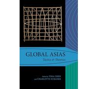 Global Asias: Tactics & Theories (Global Asias: Method, Architecture, Praxis)