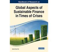 Global Aspects of Sustainable Finance in Times of Crises (Handbook of Research on Advances in Finance, Accounting, and Economics)