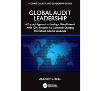 Global Audit Leadership: A Practical Approach to Leading a Global Internal Audit (GIA) Function in a Constantly Changing Internal and External Landscape (Security, Audit and Leadership Series)