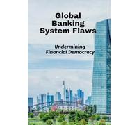 Global Banking System Flaws: Undermining Financial Democracy