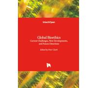 Global Bioethics - Current Challenges, New Developments, and Future Directions