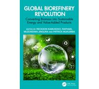 Global Biorefinery Revolution : Converting Biomass into Sustainable Energy and Value-Added Products