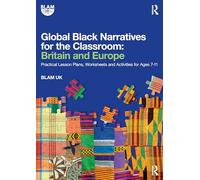 Global Black Narratives for the Classroom: Britain and Europe: Practical Lesson Plans, Worksheets and Activities for Ages 7-11