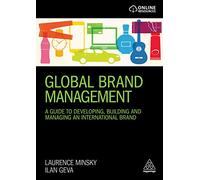 Global Brand Management: A Guide to Developing, Building & Managing an International Brand