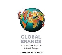 Global Brands: The Evolution Of Multinationals In Alcoholic Beverages (Cambridge Studies in the Emergence of Global Enterprise)