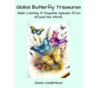 Global Butterfly Treasures: Adult Coloring: 15 Exquisite Species from Around the World