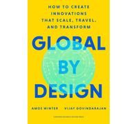 Global by Design : How to Create Innovations That Scale, Travel, and Transform