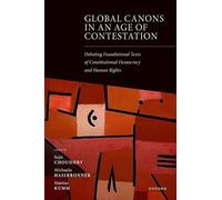 Global Canons in an Age of Contestation: Debating Foundational Texts of Constitutional Democracy and Human Rights