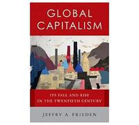 Global Capitalism - Its Rise and Fall in the Twentieth Century: Its Fall and Rise in the Twentieth Century