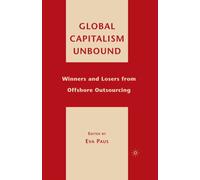 Global Capitalism Unbound : Winners and Losers from Offshore Outsourcing