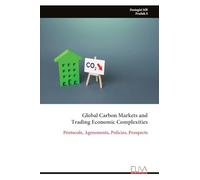 Global Carbon Markets and Trading Economic Complexities: Protocols, Agreements, Policies, Prospects