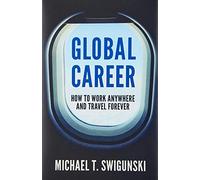 Global Career: How to Work Anywhere and Travel Forever