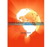 Global Catastrophes and Trends - The Next Fifty Years (The MIT Press)