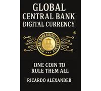 Global Central Bank Digital Currency: GCBDC One Coin to Rule Them All