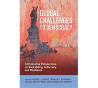 Global Challenges to Democracy : Comparative Perspectives on Backsliding, Autocracy, and Resilience