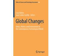 Global Changes : Ethics, Politics and Environment in the Contemporary Technological World