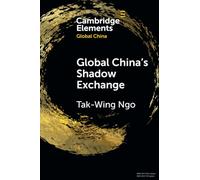 Global China's Shadow Exchange (Elements in Global China)