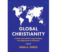 Global Christianity: A Guide to the World’s Largest Religion from Afghanistan to Zimbabwe