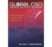 GLOBAL CISO - STRATEGY, TACTICS, & LEADERSHIP: How to Succeed in InfoSec and CyberSecurity (CISO SERIES)
