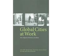 Global Cities At Work: New Migrant Divisions of Labour