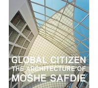 Global Citizen: The Architecture of Moshe Safdie