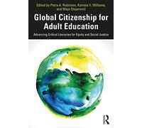 Global Citizenship for Adult Education: Advancing Critical Literacies for Equity and Social Justice