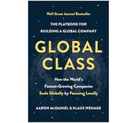 Global Class: How the World's Fastest-Growing Companies Scale Globally by Focusing Locally
