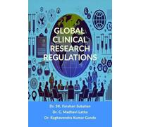 GLOBAL CLINICAL RESEARCH REGULATIONS: GUIDELINES FOR ETHICAL DRUG DEVELOPMENT AND GLOBAL COMPLIANCE