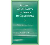 Global Coloniality of Power in Guatemala: Racism, Genocide, Citizenship