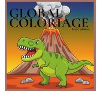 Global Coloriage, 8ème édition : Les animaux de la préhistoire: 50 pages de coloriage avec dinosaures, mammouths, ptérosaures, créatures marines et ... dès 3 ans (Collection Coloriage Découverte)