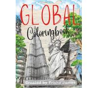 Global Coloring book: Color familiarize yourself with historical landmarks, and modern architecture