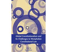 Global Constitutionalism and Its Challenges to Westphalian Constitutional Law (European Academy of Legal Theory Series)