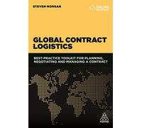 Global Contract Logistics: Best Practice Toolkit for Planning, Negotiating and Managing a Contract
