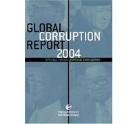 Global Corruption Report 2004: Special Focus: Political Corruption