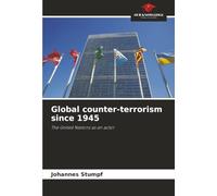 Global counter-terrorism since 1945: The United Nations as an actor