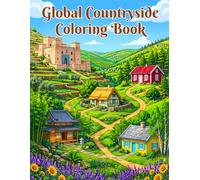 Global Countryside Coloring Book: A Cozy Journey Through Beautiful Rural Landscapes, Traditional Village Houses, and Scenic Farms Around the World - Stress Relief Coloring Pages for Adults & Teens.