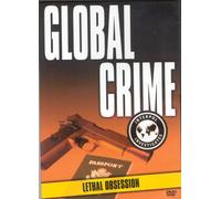 Global Crime (Interpol Investigates Series) - Lethal Obsession